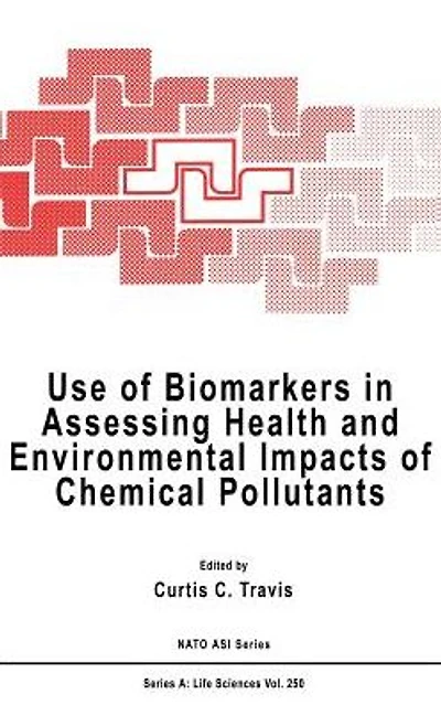 Use of Biomarkers Assessing Health and Environmental Impacts Chemical Pollutants