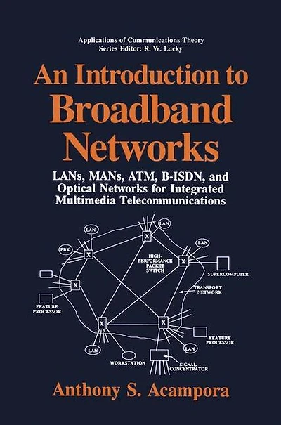 An Introduction to Broadband Networks: LANs, MANs, ATM, B-ISDN, and Optical Networks for Integrated Multimedia Telecommunications