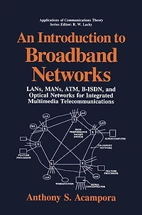 An Introduction to Broadband Networks: LANs, MANs, ATM, B-ISDN, and Optical Networks for Integrated Multimedia Telecommunications