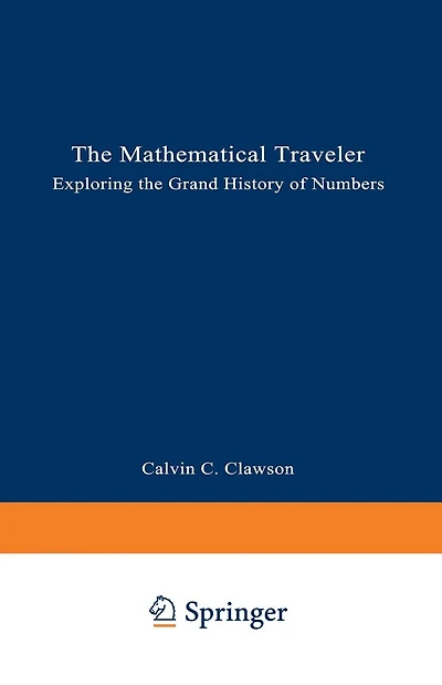 The Mathematical Traveler: Exploring the Grand History of Numbers