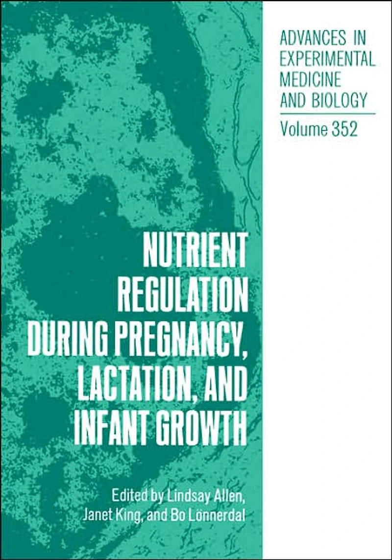 Nutrient Regulation during Pregnancy, Lactation, and Infant Growth