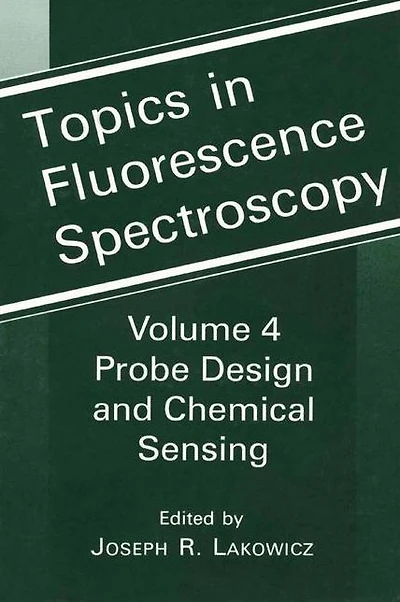 Topics in Fluorescence Spectroscopy: Volume 4: Probe Design and Chemical Sensing