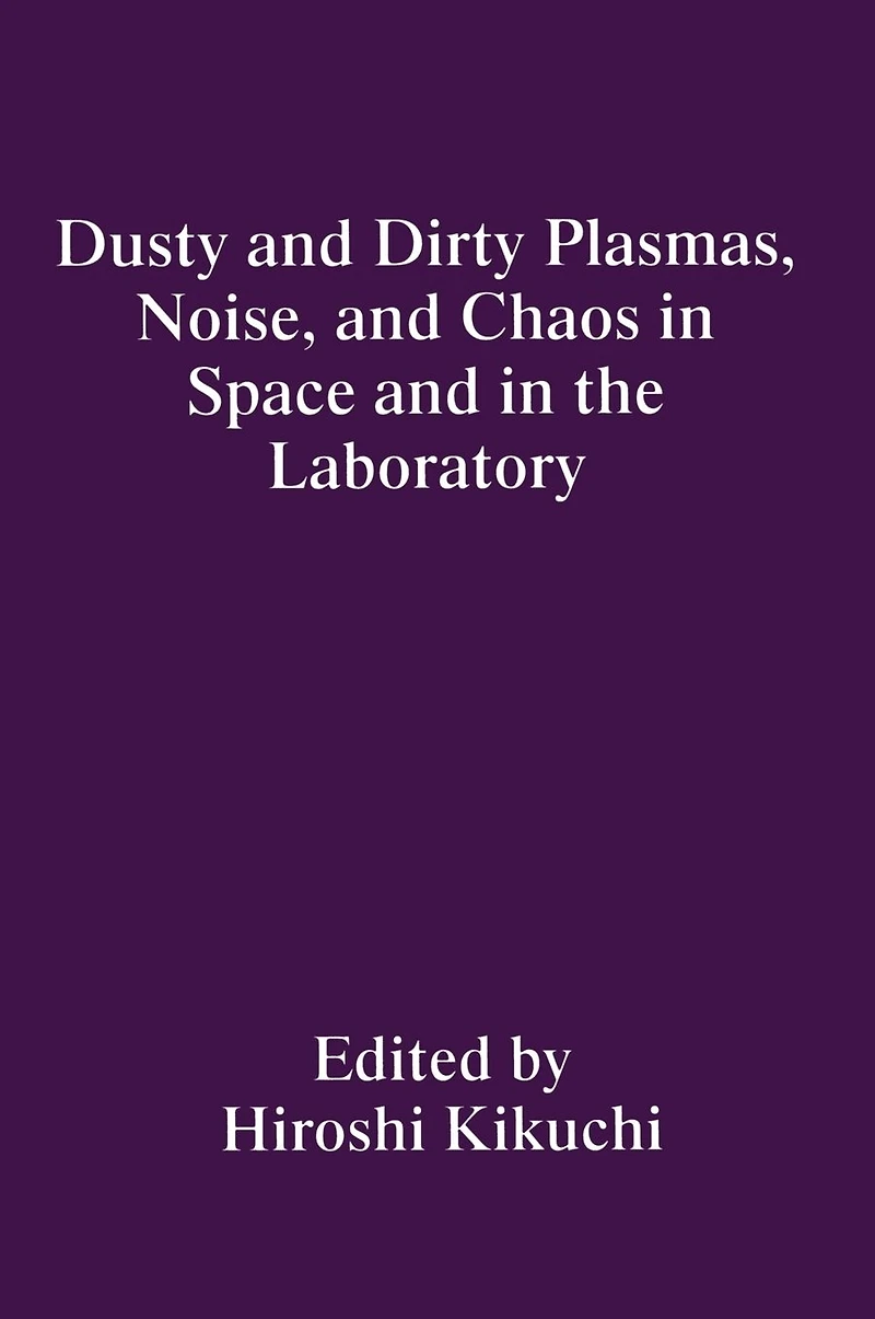 Dusty and Dirty Plasmas, Noise, Chaos Space the Laboratory