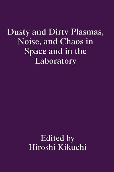 Dusty and Dirty Plasmas, Noise, Chaos Space the Laboratory