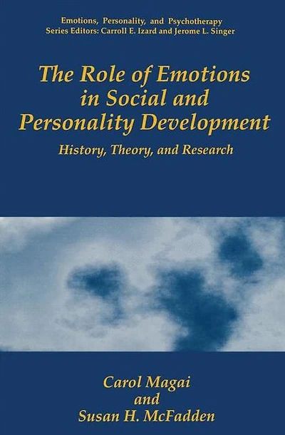 The Role of Emotions Social and Personality Development: History, Theory, Research
