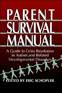 Parent Survival Manual: A Guide to Crisis Resolution in Autism and Related Developmental Disorders