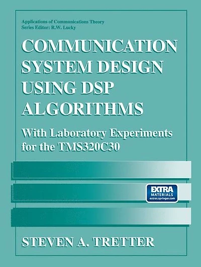 Communication System Design Using DSP Algorithms: With Laboratory Experiments for the TMS320C30