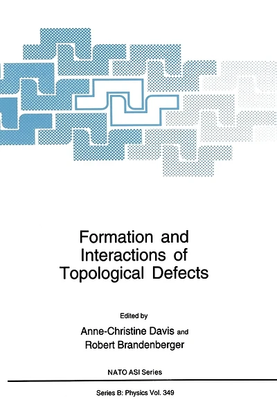 Formation and Interactions of Topological Defects: Proceedings of a Natoasi Held in Cambridge, England, August 21-September 3, 1994