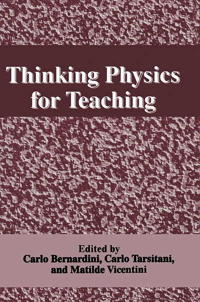 Thinking Physics for Teaching: Proceedings of an International Conference on Thinking Science for Teaching: The Case of Physics Held in Rome, Italy, September 22-27, 1994