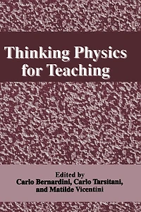 Thinking Physics for Teaching: Proceedings of an International Conference on Thinking Science for Teaching: The Case of Physics Held in Rome, Italy, September 22-27, 1994