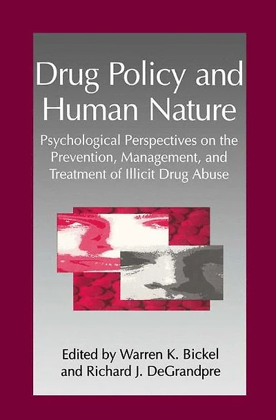 Drug Policy and Human Nature: Psychological Perspectives on the Prevention, Management, Treatment of Illicit Abuse
