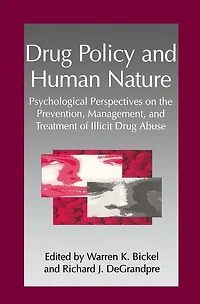 Drug Policy and Human Nature: Psychological Perspectives on the Prevention, Management, Treatment of Illicit Abuse