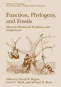 Function, Phylogeny, and Fossils: Miocene Hominoid Evolution Adaptations