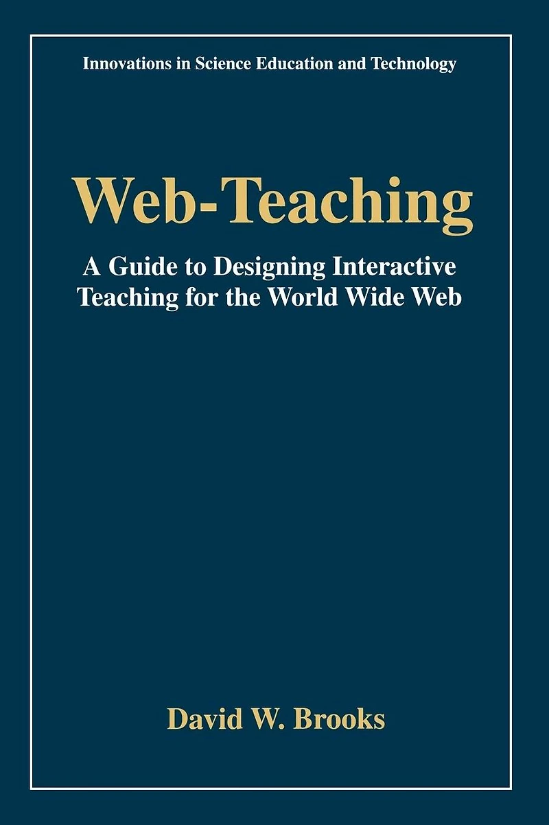 Web-Teaching: A Guide to Designing Interactive Teaching for the World Wide Web