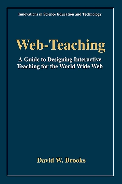 Web-Teaching: A Guide to Designing Interactive Teaching for the World Wide Web