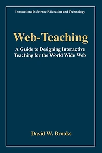 Web-Teaching: A Guide to Designing Interactive Teaching for the World Wide Web