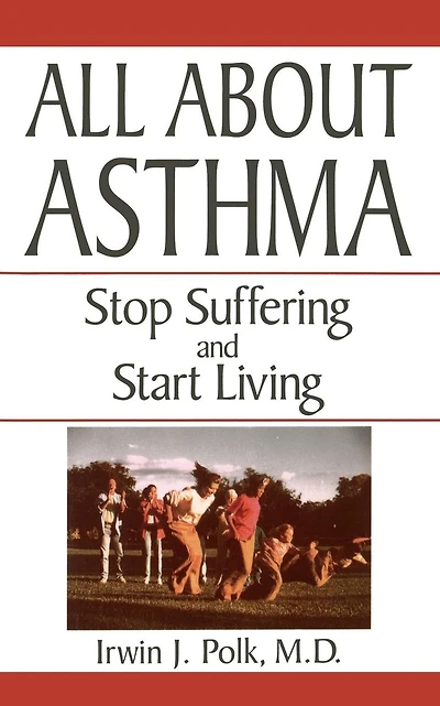 All About Asthma: Stop Suffering And Start Living