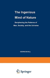 The Ingenious Mind of Nature: Deciphering the Patterns of Man, Society, and the Universe