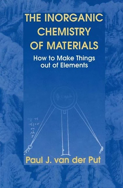 The Inorganic Chemistry of Materials: How to Make Things out of Elements