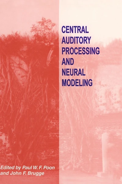 Central Auditory Processing and Neural Modeling: Proceedings of an International Workshop Held in Kaohsiung, Taiwan, January 26-29, 1997