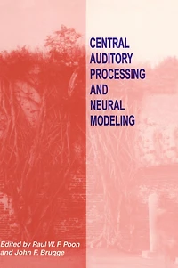 Central Auditory Processing and Neural Modeling: Proceedings of an International Workshop Held in Kaohsiung, Taiwan, January 26-29, 1997