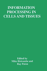 Information Processing in Cells and Tissues: Proceedings of an International Workshop Held in Sheffield, United Kingdom, September 1-4, 1997
