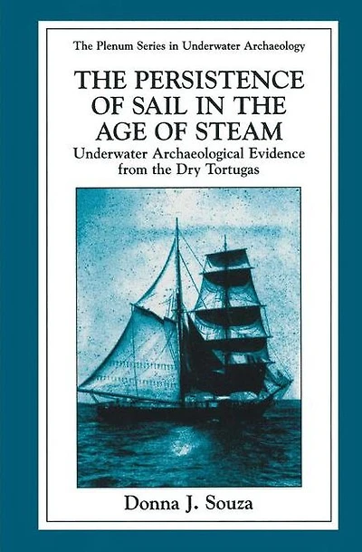 the Persistence of Sail Age Steam: Underwater Archaeological Evidence from Dry Tortugas