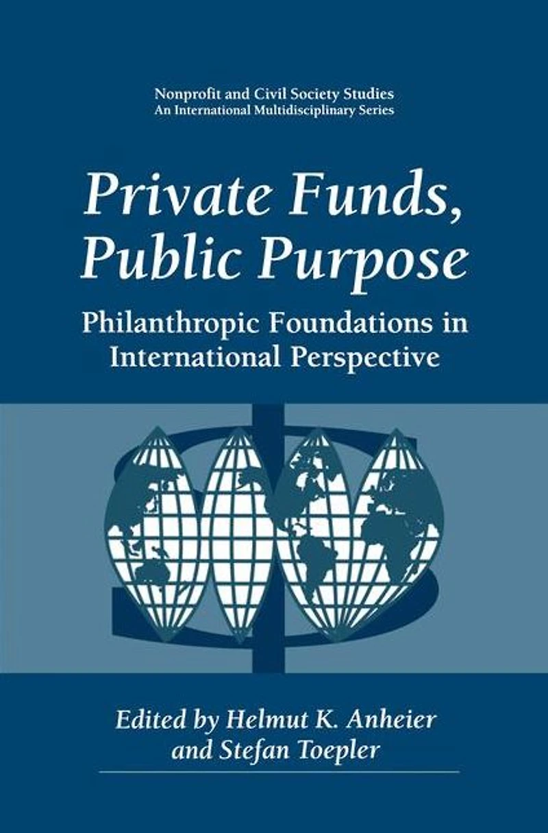 Private Funds, Public Purpose: Philanthropic Foundations International Perspective