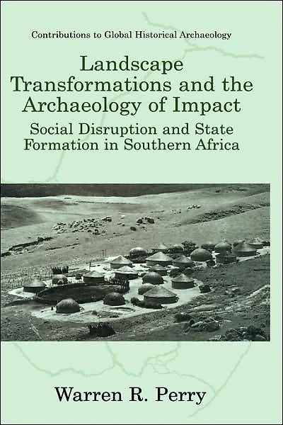 Landscape Transformations and the Archaeology of Impact: Social Disruption State Formation Southern Africa