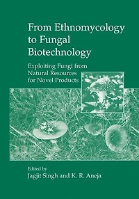 from Ethnomycology to Fungal Biotechnology: Exploiting Fungi Natural Resources for Novel Products