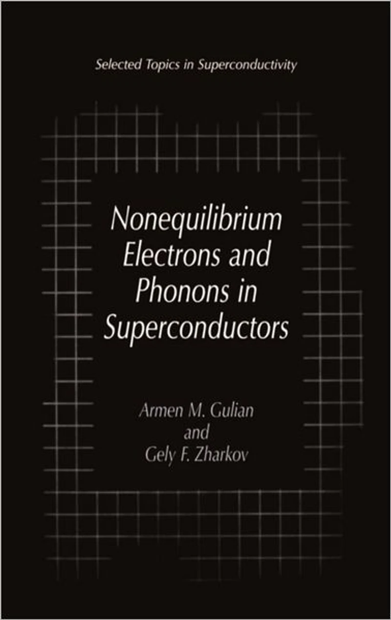 Nonequilibrium Electrons and Phonons Superconductors: Selected Topics Superconductivity
