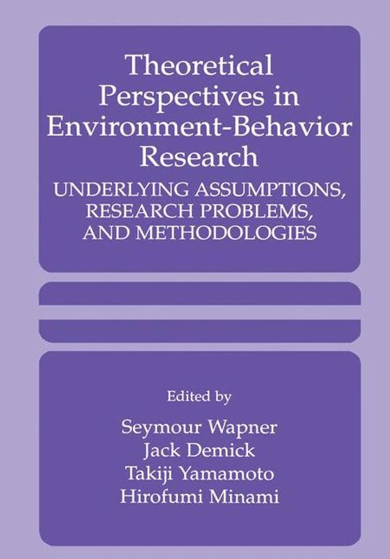 Theoretical Perspectives Environment-Behavior Research: Underlying Assumptions, Research Problems, and Methodologies