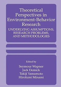 Theoretical Perspectives Environment-Behavior Research: Underlying Assumptions, Research Problems, and Methodologies