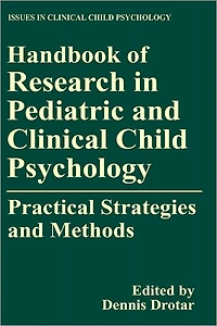 Handbook of Research Pediatric and Clinical Child Psychology: Practical Strategies Methods