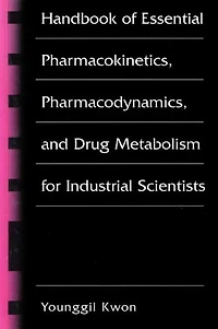 Handbook of Essential Pharmacokinetics, Pharmacodynamics and Drug Metabolism for Industrial Scientists