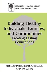 Building Healthy Individuals, Families, and Communities: Creating Lasting Connections