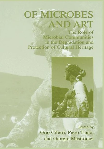of Microbes and Art: the Role Microbial Communities Degradation Protection Cultural Heritage