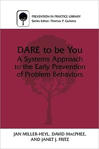 DARE to Be You: A Systems Approach the Early Prevention of Problem Behaviors