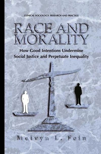 Race and Morality: How Good Intentions Undermine Social Justice Perpetuate Inequality