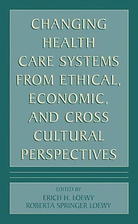 Changing Health Care Systems from Ethical, Economic, and Cross Cultural Perspectives