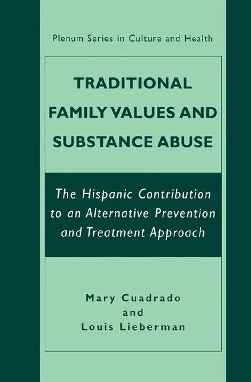 Traditional Family Values and Substance Abuse: The Hispanic Contribution to an Alternative Prevention Treatment Approach
