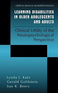 Learning Disabilities Older Adolescents and Adults: Clinical Utility of the Neuropsychological Perspective