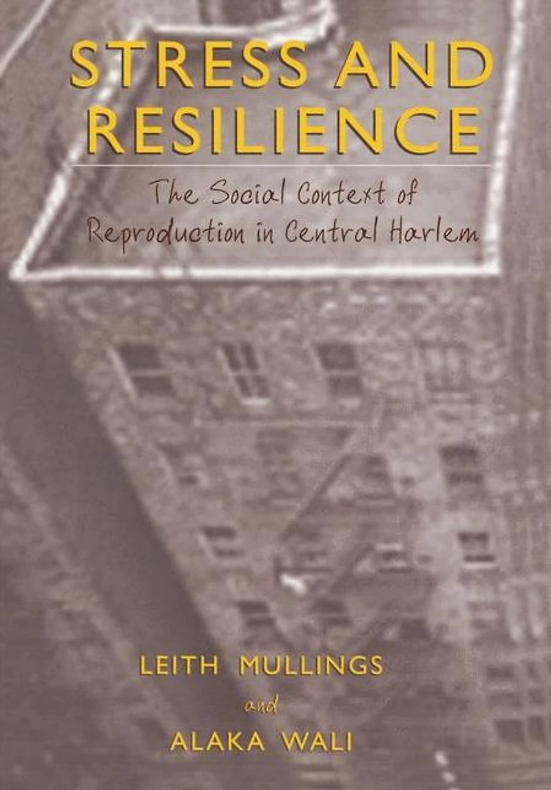 Stress and Resilience: The Social Context of Reproduction Central Harlem