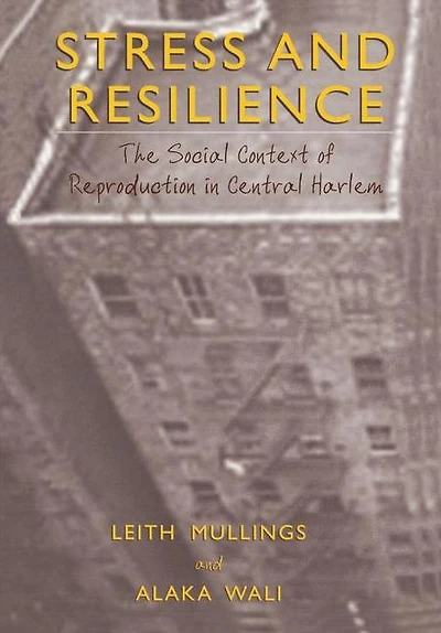 Stress and Resilience: The Social Context of Reproduction Central Harlem