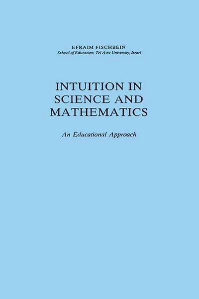 Intuition Science and Mathematics: An Educational Approach