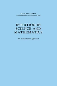 Intuition Science and Mathematics: An Educational Approach