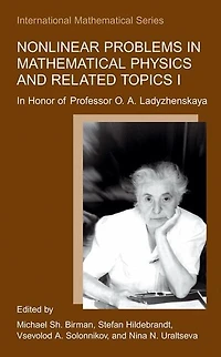 Nonlinear Problems Mathematical Physics and Related Topics I: Honor of Professor O. A. Ladyzhenskaya
