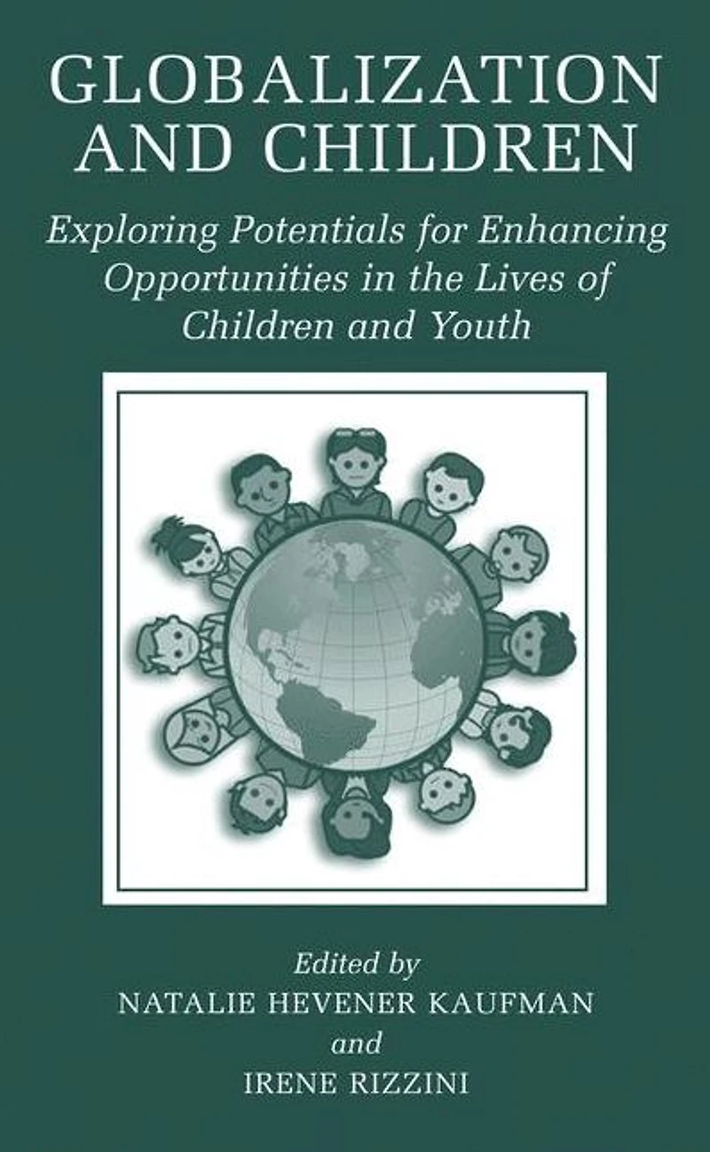 Globalization and Children: Exploring Potentials for Enhancing Opportunities the Lives of Children Youth