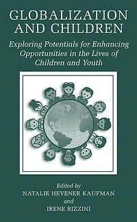 Globalization and Children: Exploring Potentials for Enhancing Opportunities the Lives of Children Youth