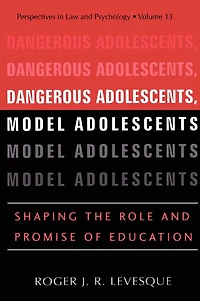Dangerous Adolescents, Model Adolescents: Shaping the Role and Promise of Education